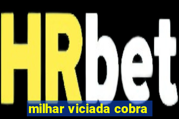 milhar viciada cobra